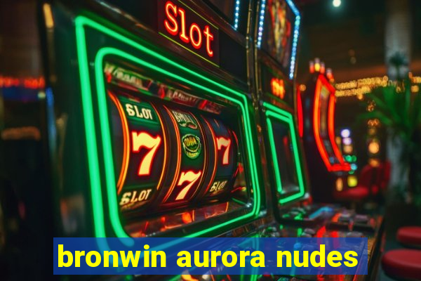 bronwin aurora nudes